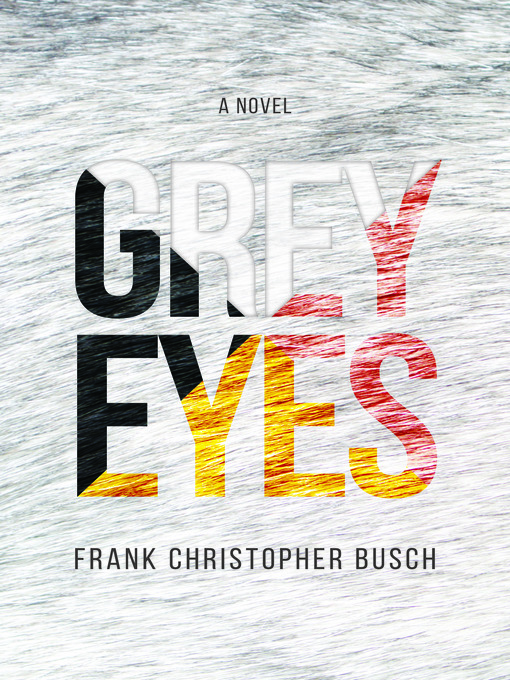 Title details for Grey Eyes by Frank Christopher Busch - Available